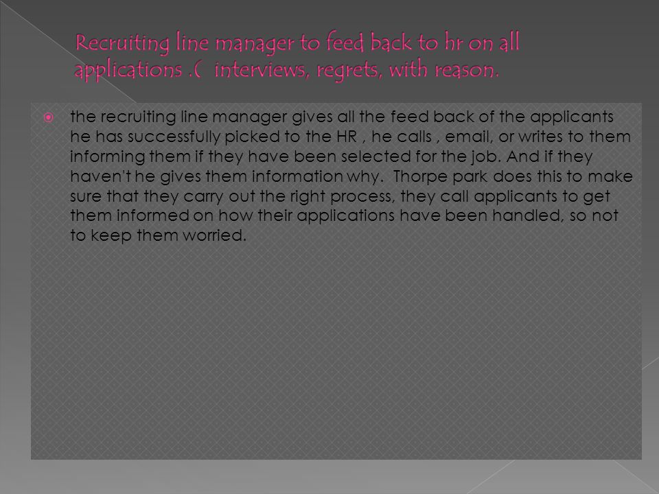 the recruiting line manager gives all the feed back of the applicants he has successfully picked to the HR, he calls,  , or writes to them informing them if they have been selected for the job.