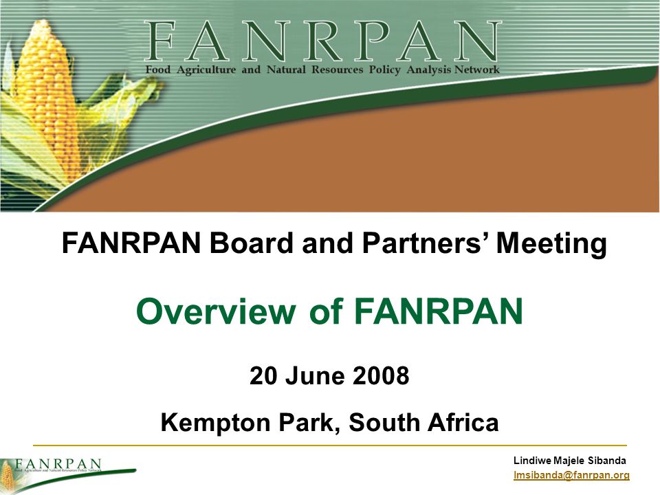 Lindiwe Majele Sibanda Overview of FANRPAN 20 June 2008 Kempton Park, South Africa FANRPAN Board and Partners Meeting