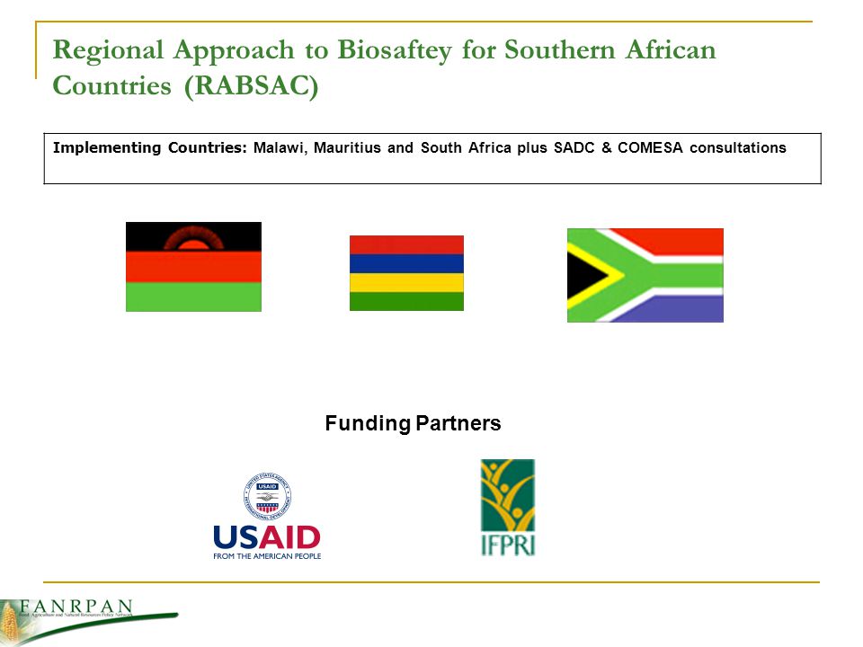 Regional Approach to Biosaftey for Southern African Countries (RABSAC) Implementing Countries: Malawi, Mauritius and South Africa plus SADC & COMESA consultations Funding Partners