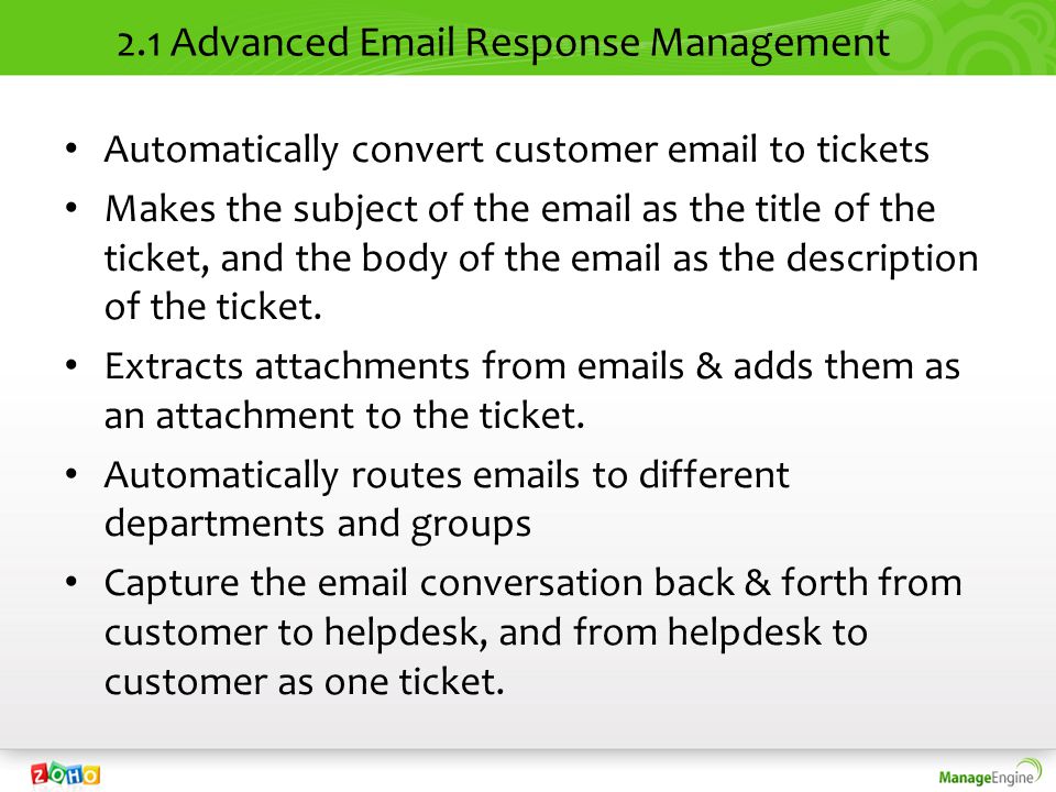 2.1 Advanced  Response Management Automatically convert customer  to tickets Makes the subject of the  as the title of the ticket, and the body of the  as the description of the ticket.