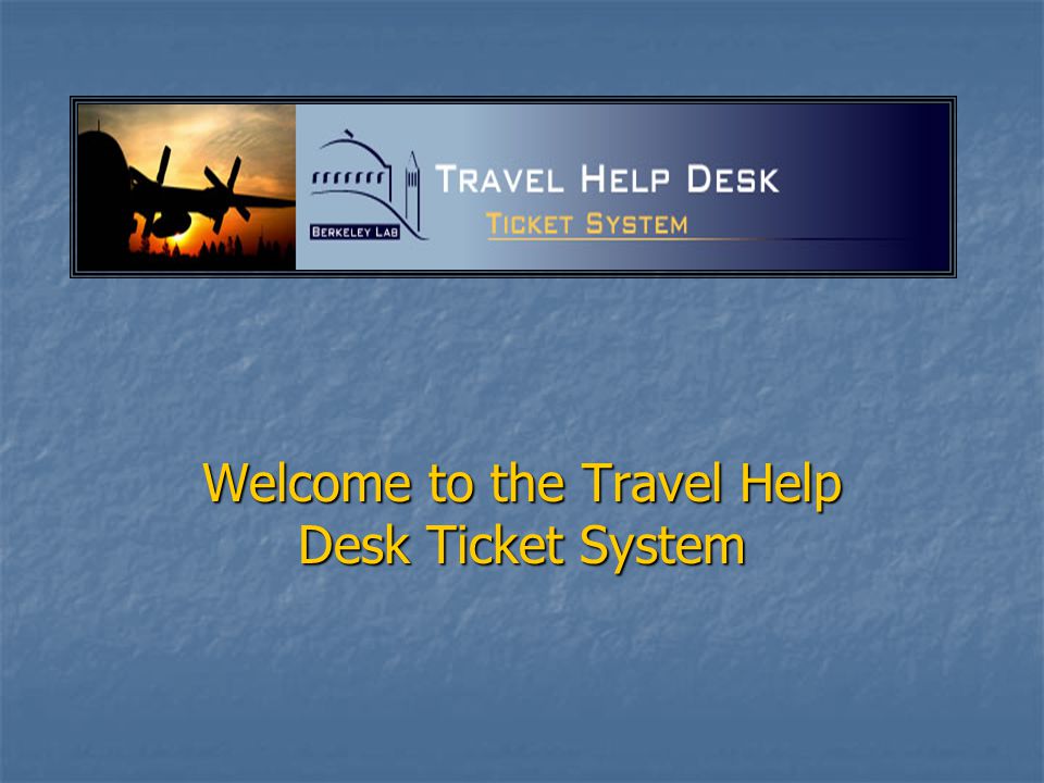 Welcome To The Travel Help Desk Ticket System To Access The