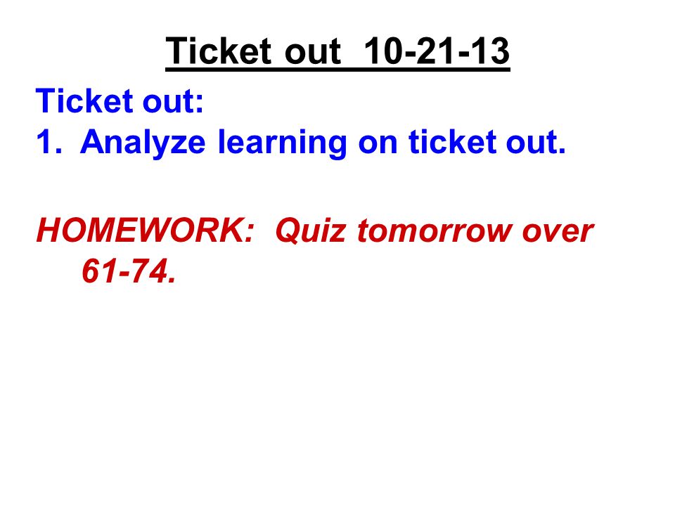 Ticket out Ticket out: 1.Analyze learning on ticket out.