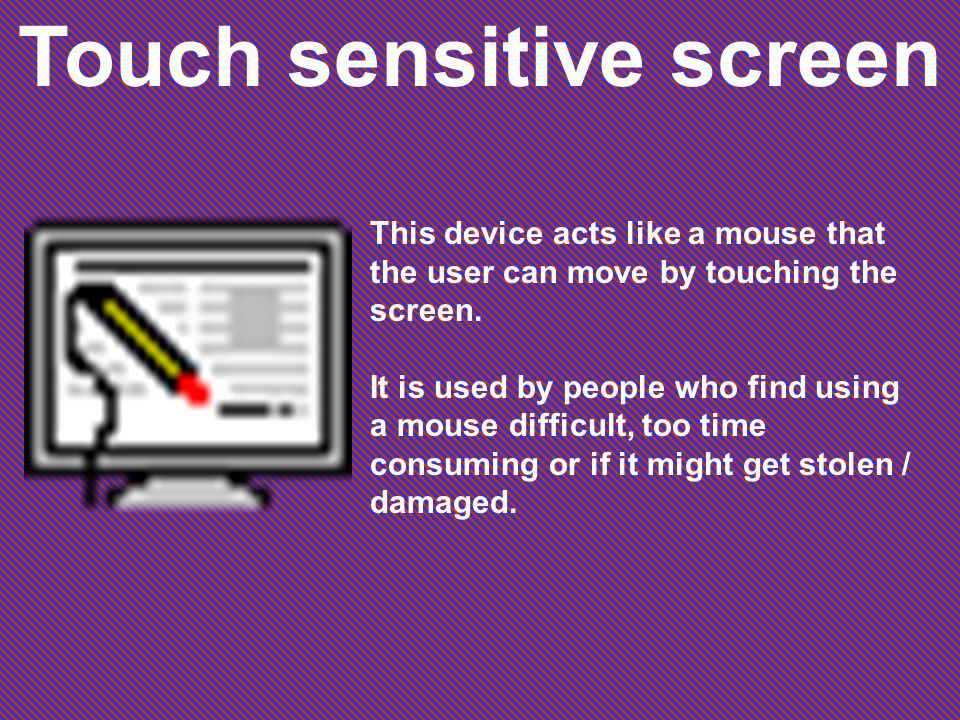 Mouse The movement of the mouse over a flat surface is mirrored by a pointer on the monitor screen.