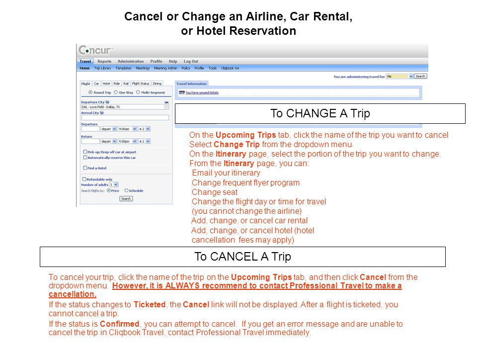 Cancel or Change an Airline, Car Rental, or Hotel Reservation To cancel your trip, click the name of the trip on the Upcoming Trips tab, and then click Cancel from the dropdown menu.