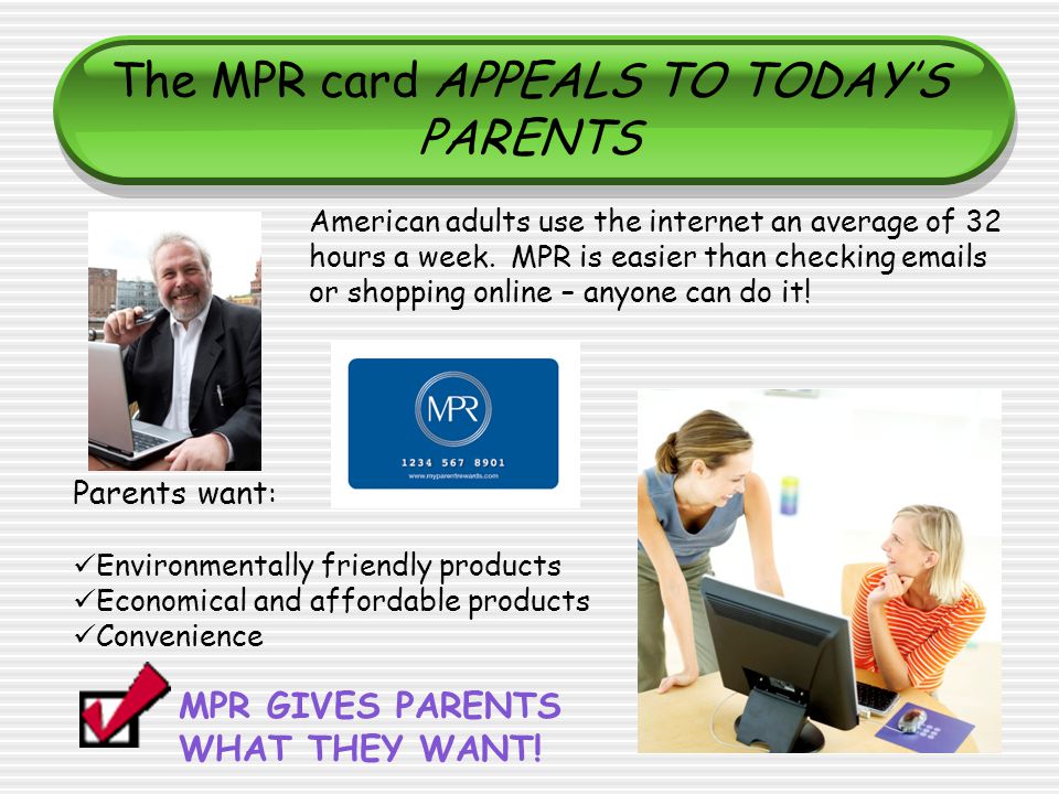 The MPR card APPEALS TO TODAYS PARENTS American adults use the internet an average of 32 hours a week.