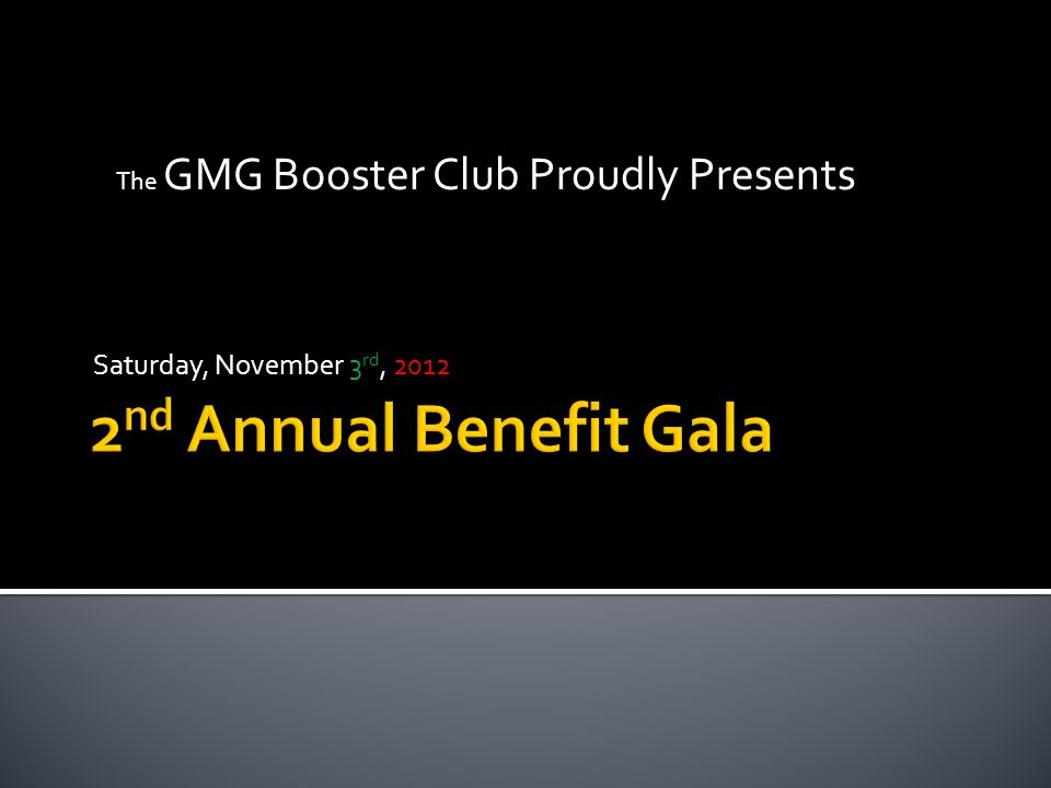 Saturday, November 3 rd, 2012 The GMG Booster Club Proudly Presents