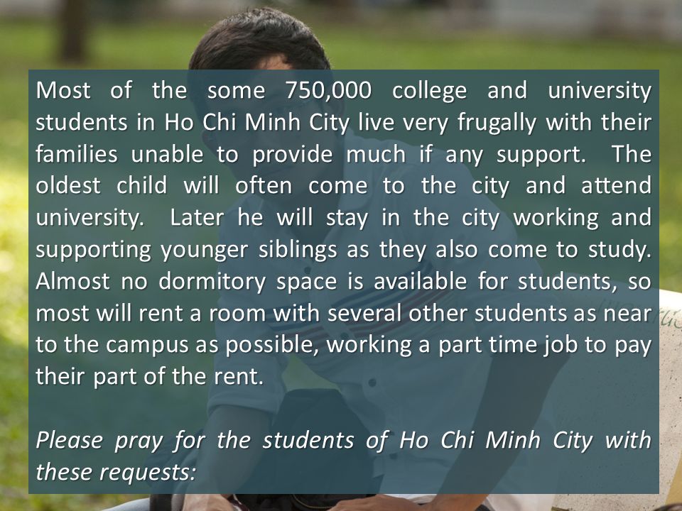 Most of the some 750,000 college and university students in Ho Chi Minh City live very frugally with their families unable to provide much if any support.