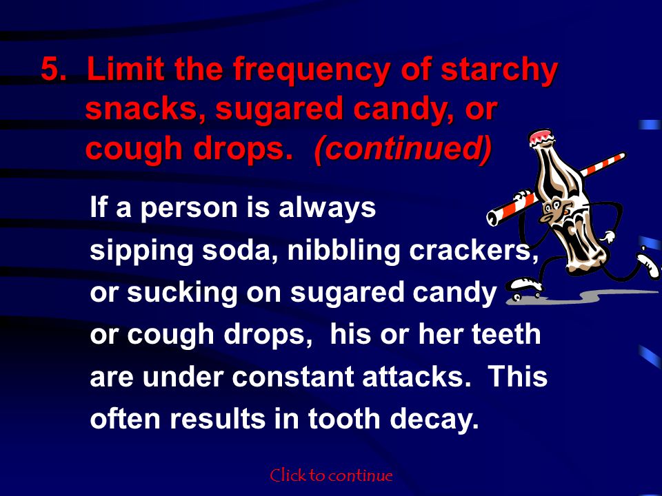 5. Limit the frequency of starchy snacks, sugared candy, or cough drops.