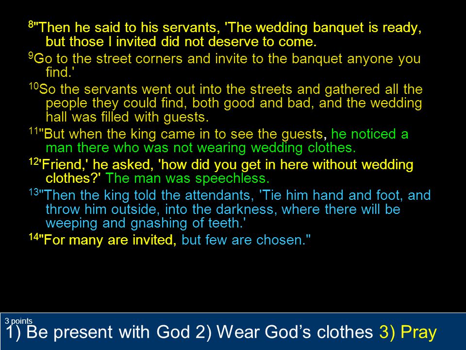8 Then he said to his servants, The wedding banquet is ready, but those I invited did not deserve to come.