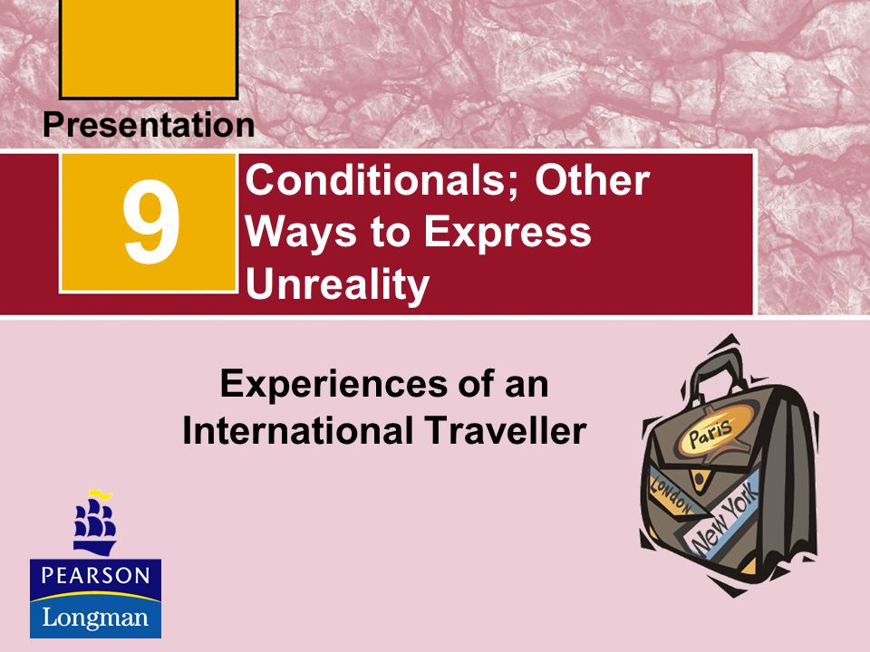 Conditionals; Other Ways to Express Unreality Experiences of an International Traveller 9