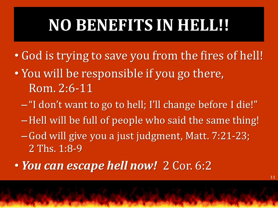 NO BENEFITS IN HELL!. God is trying to save you from the fires of hell.