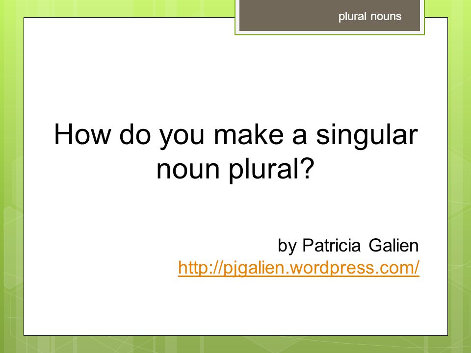 How do you make a singular noun plural.