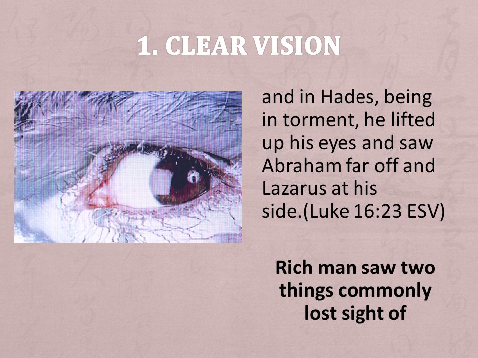 and in Hades, being in torment, he lifted up his eyes and saw Abraham far off and Lazarus at his side.(Luke 16:23 ESV) Rich man saw two things commonly lost sight of