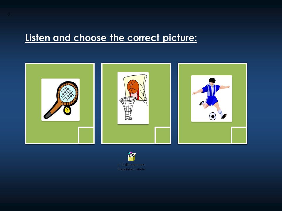 2- Listen and choose the correct picture: