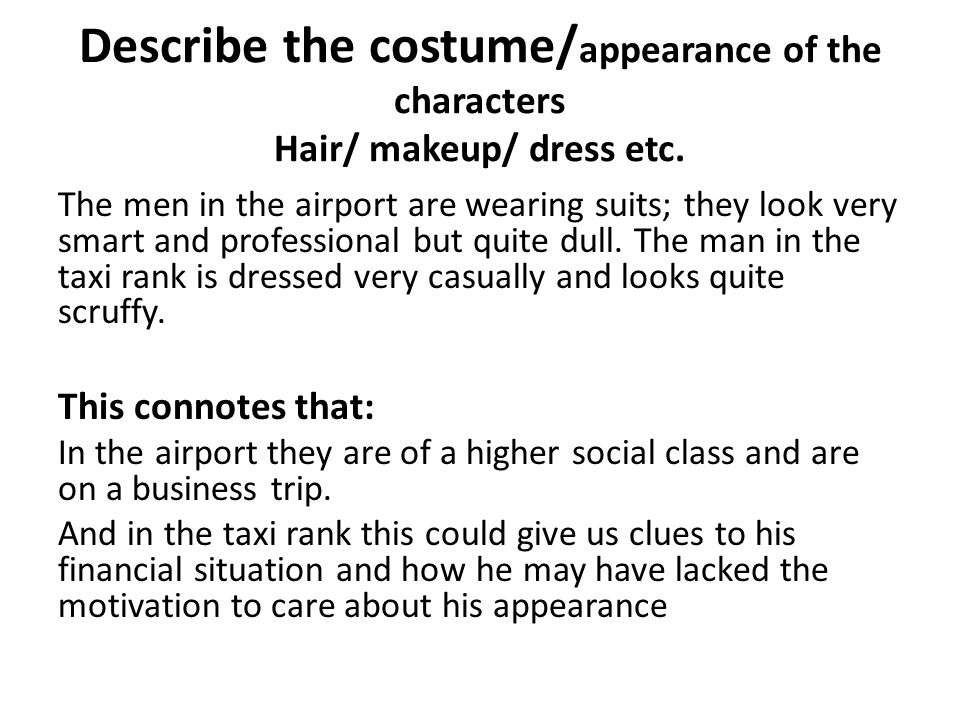Describe the costume/ appearance of the characters Hair/ makeup/ dress etc.