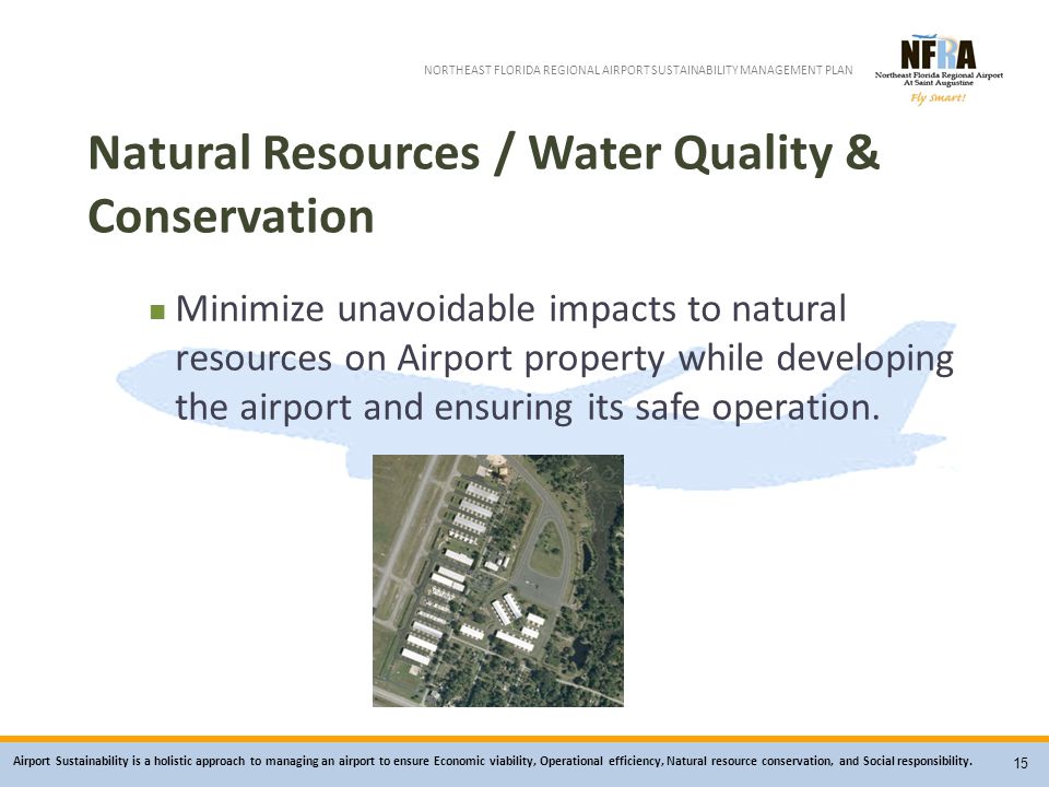 Airport Sustainability is a holistic approach to managing an airport to ensure Economic viability, Operational efficiency, Natural resource conservation, and Social responsibility.