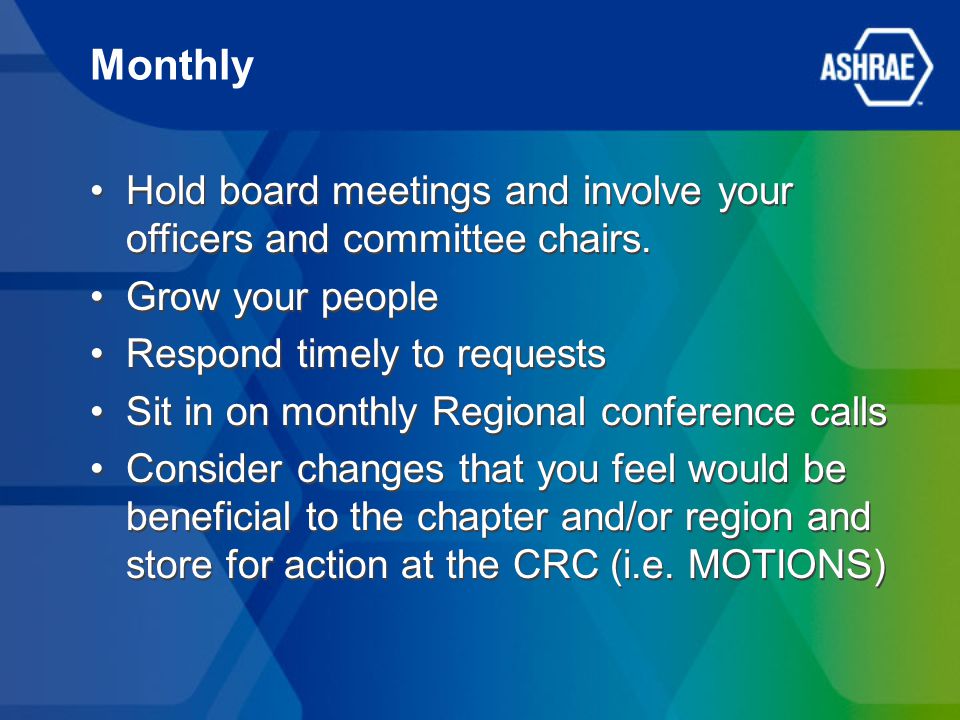 Monthly Hold board meetings and involve your officers and committee chairs.