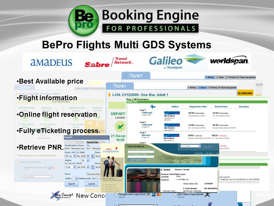 BePro Flights Multi GDS Systems New Concept Travel Technologies © All rights reserved Best Available price Flight information Online flight reservation Fully eTicketing process.