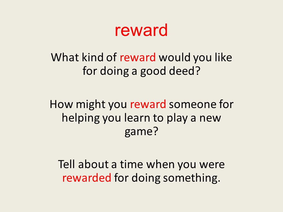 reward What kind of reward would you like for doing a good deed.