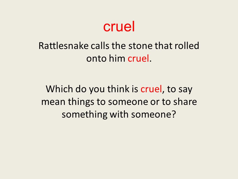 cruel Rattlesnake calls the stone that rolled onto him cruel.