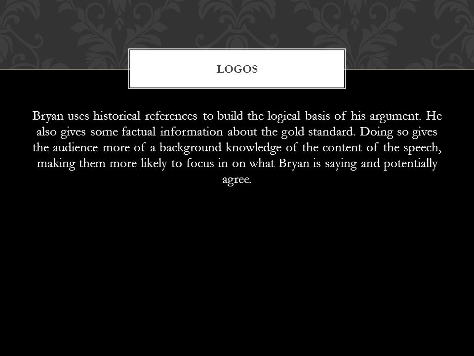 Bryan uses historical references to build the logical basis of his argument.