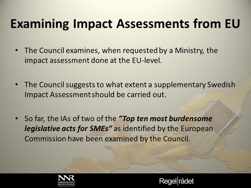 Examining Impact Assessments from EU The Council examines, when requested by a Ministry, the impact assessment done at the EU-level.