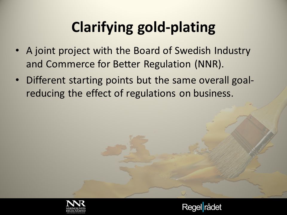 Clarifying gold-plating A joint project with the Board of Swedish Industry and Commerce for Better Regulation (NNR).