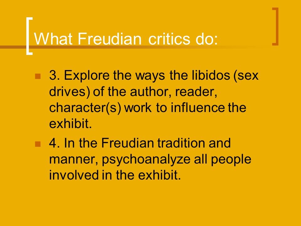 What Freudian critics do: 3.