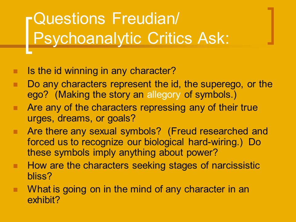 Questions Freudian/ Psychoanalytic Critics Ask: Is the id winning in any character.