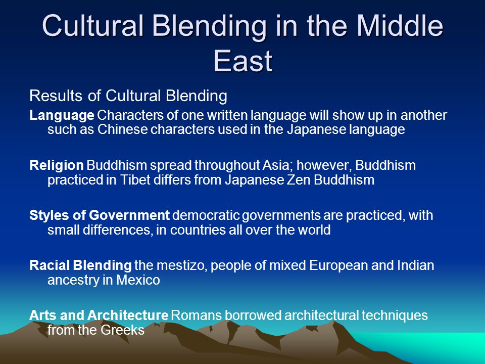 Cultural Blending in the Middle East Each time a culture interacts with one  another, it is exposed to different ideas, technologies, foods, and ways  of. - ppt download