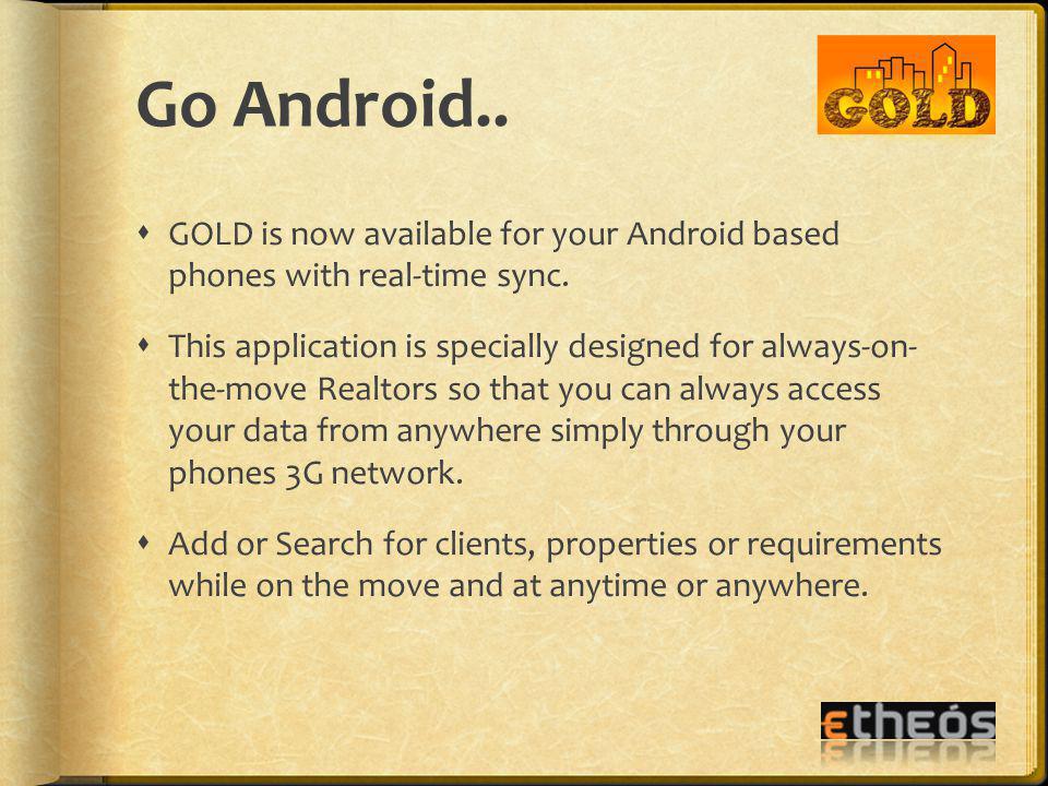 Go Android.. GOLD is now available for your Android based phones with real-time sync.