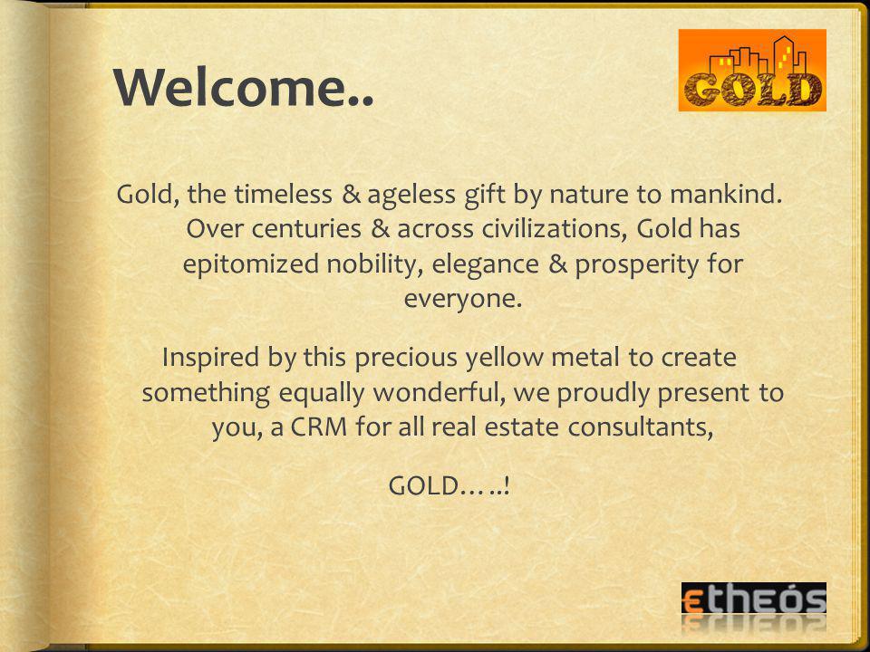 Welcome.. Gold, the timeless & ageless gift by nature to mankind.