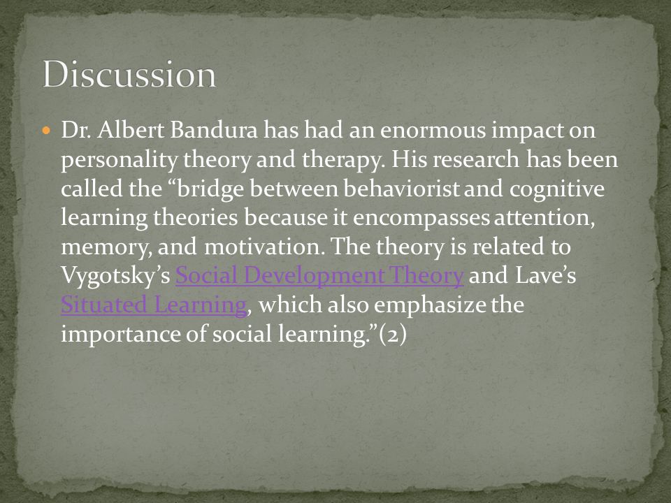 Dr. Albert Bandura has had an enormous impact on personality theory and therapy.