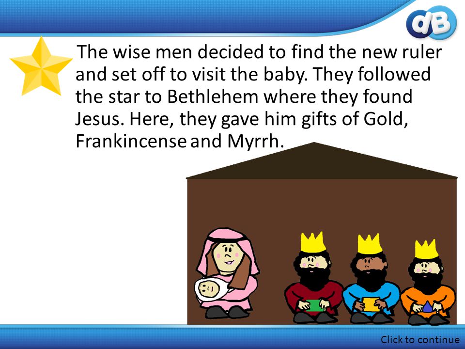 The wise men decided to find the new ruler and set off to visit the baby.