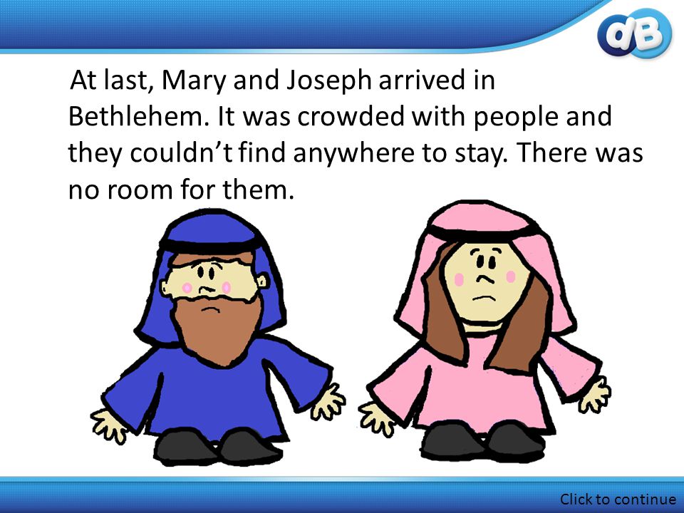 At last, Mary and Joseph arrived in Bethlehem.