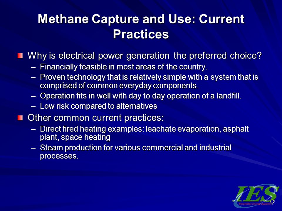 Methane Capture and Use: Current Practices Why is electrical power generation the preferred choice.