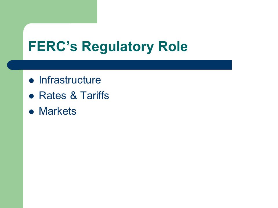 FERCs Regulatory Role Infrastructure Rates & Tariffs Markets