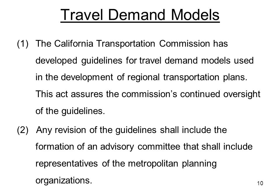 10 Travel Demand Models (1)The California Transportation Commission has developed guidelines for travel demand models used in the development of regional transportation plans.