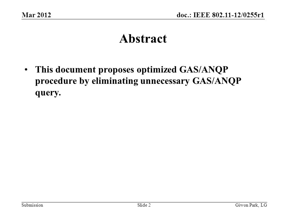 doc.: IEEE /0255r1 Submission Mar 2012 Slide 2 Abstract This document proposes optimized GAS/ANQP procedure by eliminating unnecessary GAS/ANQP query.