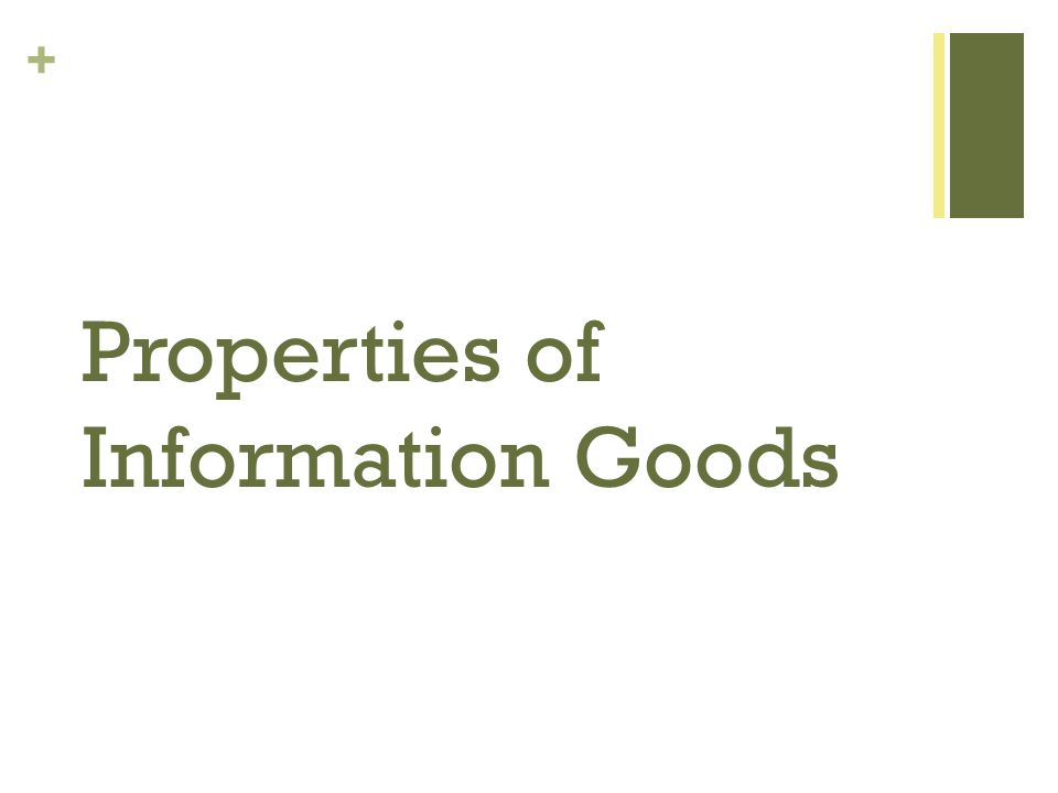 + Properties of Information Goods