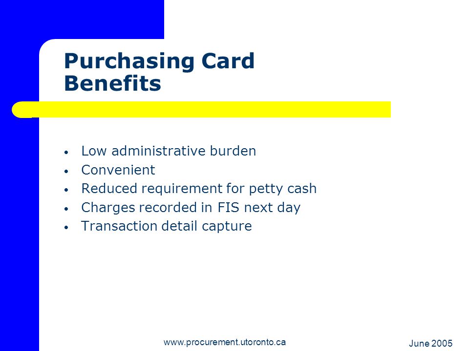 June Purchasing Card Benefits Low administrative burden Convenient Reduced requirement for petty cash Charges recorded in FIS next day Transaction detail capture