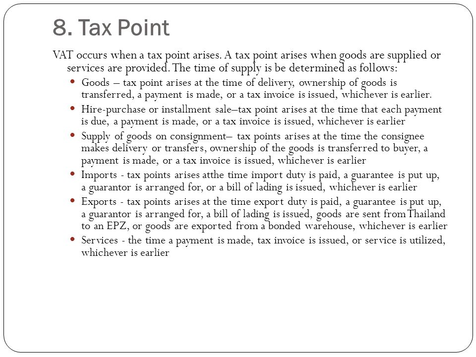 8. Tax Point VAT occurs when a tax point arises.