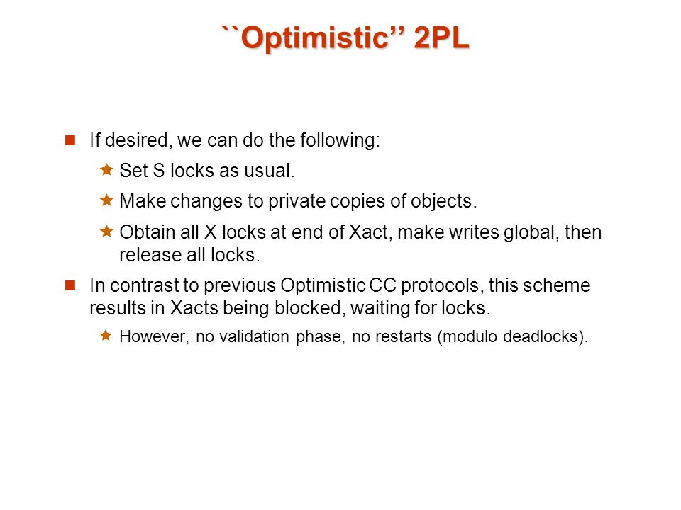 ``Optimistic 2PL If desired, we can do the following: Set S locks as usual.