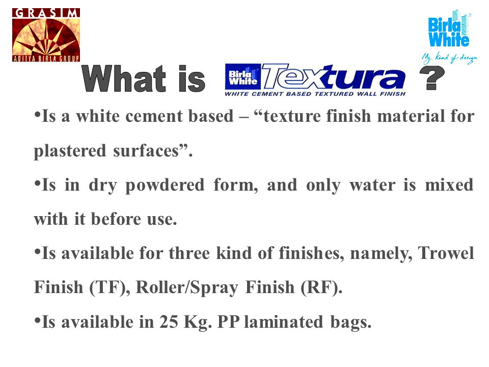 Is a white cement based – texture finish material for plastered surfaces.