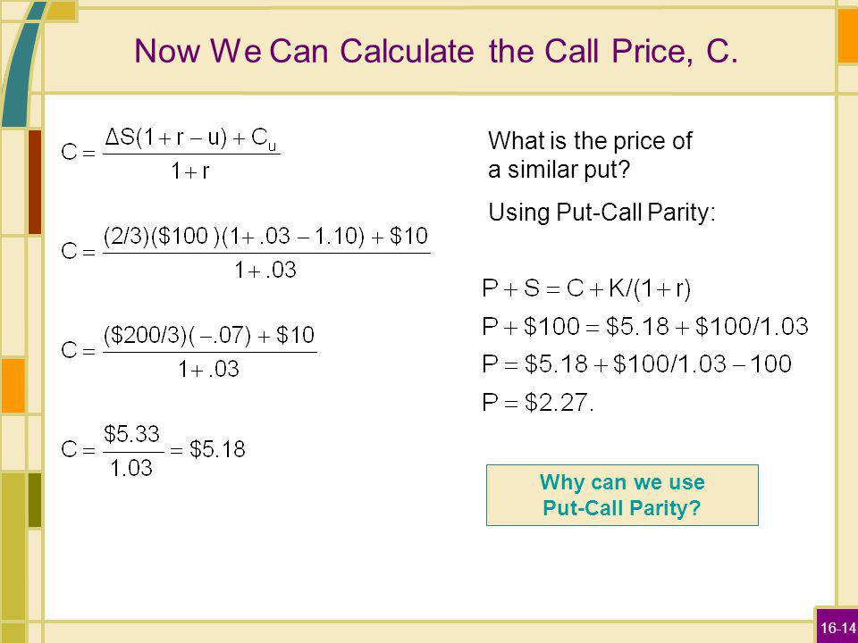 16-14 Now We Can Calculate the Call Price, C. What is the price of a similar put.