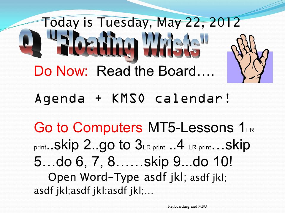 Today is Monday, May 21, 2012 Q-Kinesthetic Awareness Do Now: Read the Board….