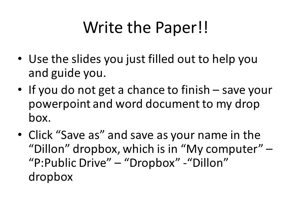 Write the Paper!. Use the slides you just filled out to help you and guide you.
