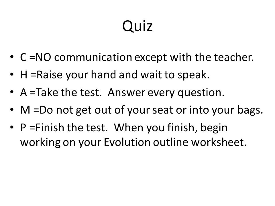 Quiz C =NO communication except with the teacher. H =Raise your hand and wait to speak.