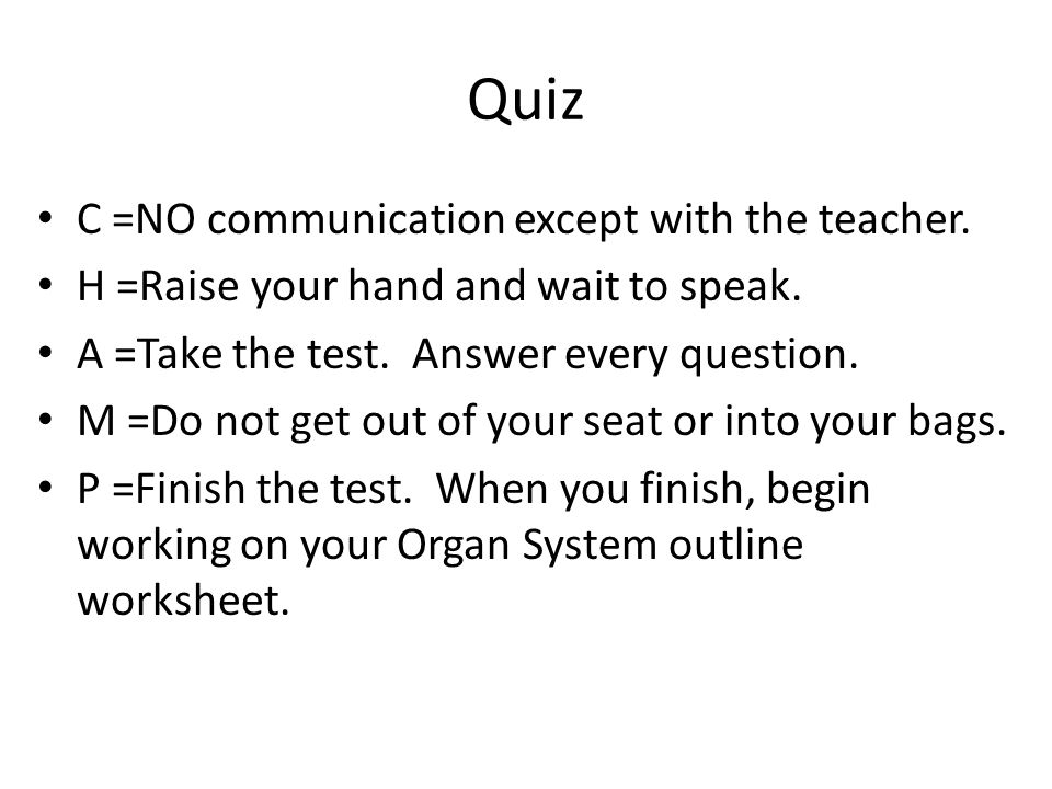 Quiz C =NO communication except with the teacher. H =Raise your hand and wait to speak.