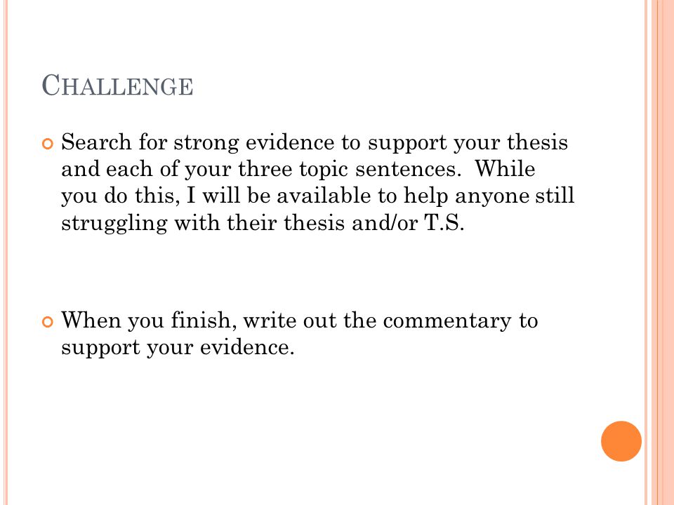C HALLENGE Search for strong evidence to support your thesis and each of your three topic sentences.